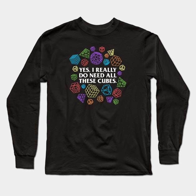 Yes I Really Do Need All These Cubes - Rubik's Cube Inspired Design for people who know How to Solve a Rubik's Cube Long Sleeve T-Shirt by Cool Cube Merch